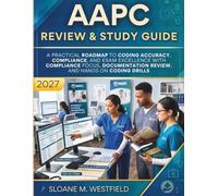 AAPC REVIEW & STUDY GUIDE 2027 (FULL COLOR): A Practical Roadmap to Coding Accuracy, Compliance, and Exam Excellence with compliance focus, documentation review, and hands on coding drills