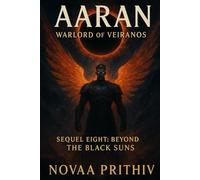 AARAN - Warlord of Veiranos : Sequel Eight - Beyond the Black Suns: Post-Apocalyptic Intergalactic War Novel: 8