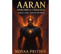 AARAN - Warlord of Veiranos : Sequel Nine - God of the Pulse: Post-Apocalyptic Intergalactic War Novel: 9