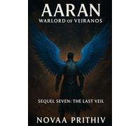 AARAN - WARLORD OF VEIRANOS : Sequel Seven - The Last Veil: Post-Apocalyptic Intergalactic War Novel: 7