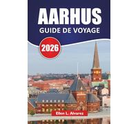 AARHUS GUIDE DE VOYAGE 2026: Découvrez les principales attractions du Danemark, la cuisine locale, les quartiers culturels, les promenades au bord de l'eau à travers le Jutland