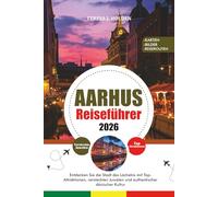 AARHUS REISEFÜHRER 2026: Entdecken Sie die Stadt des Lächelns mit Top-Attraktionen, versteckten Juwelen und authentischer dänischer Kultur
