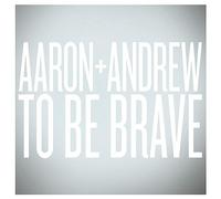 Aaron & Andrew - To Be Brave
