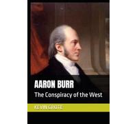 AARON BURR: The Conspiracy of the West