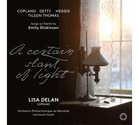 Lisa Delan; Orchestre Philharmonique De Marseille; Lawrence Foster - A Certain Slant Of Light Songs On Poems By Emily Dickinson - Copland; Hegge; Getty; Tilson Thomas