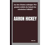 AARON HICKEY: Aus dem Schatten aufsteigen: Wer gestaltet wirklich die Zukunft des schottischen Fußballs?