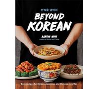 Aaron Huh - Beyond Korean Easy Recipes for Korean Japanese and Chi - F245z