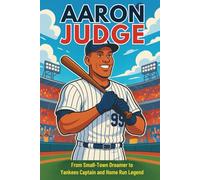 Aaron Judge Biography: From Small-Town Dreamer to Yankees Captain and Home Run Legend. (Icons of the Game)