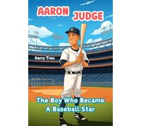 Aaron Judge: The Boy Who Became A Baseball Star: Inspiring Biography Book for Kids: Children's Book (Sports biographies for kids)