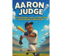 Aaron Judge: The True Baseball Story of a Small-Town Kid Who Became a Home Run Hero - An Inspiring Children’s Biography of the New York Yankees ... Model for Kids (Legends for Little Dreamers)