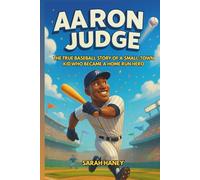 Aaron Judge: The True Baseball Story of a Small-Town Kid Who Became a Home Run Hero - An Inspiring Children’s Biography of the New York Yankees ... Model for Kids (Legends for Little Dreamers)