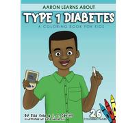 Aaron Learns About Type 1 Diabetes: A Coloring Book for Kids