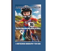 AARON PLESSINGER: The Dirt Bike Kid Who Rode to Glory - A Motocross Biography for Kids