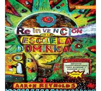 Aaron Reynolds La Reinvencin de la Escuela Dominical: Tcnicas Aaron Reynolds Multicolor