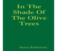Aaron Robertson In The Shade Of The Olive Trees Paperback Book Aaron Robertson Multicolor