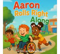 Aaron Rolls Right Along: A Children's Book About Wheelchairs, Mobility Inclusions, and Friendship (Uniquely Me Series)