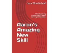 Aaron’s Amazing New Skill: A heartwarming children’s story about learning and practice.