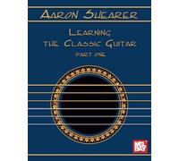 Aaron Shearer Learning The Classic Guitar Part One