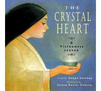 Aaron Shepard The Crystal Heart: A Vietnamese Legend (25th Anniversary Edition) Aaron Shepard Multicolor
