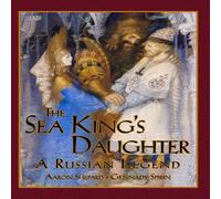 Aaron Shepard The Sea King's Daughter: A Russian Legend (15th Anniversary Aaron Shepard Multicolor