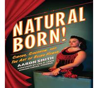 Aaron Smith Natural Born Circus, Sideshow & the Art of Being Human Aaron Smith Multicolor