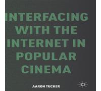Aaron Tucker Interfacing with the Internet in Popular Cinema Hardcover Book Aaron Tucker Multicolor