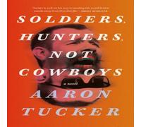 Aaron Tucker Soldiers, Hunters, Not Cowboys Paperback Book Aaron Tucker Multicolor