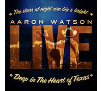 Aaron Watson - Deep In The Heart Of Texas: Li