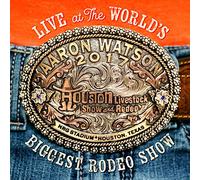 Aaron Watson - Live At The World's Biggest Rodeo Show