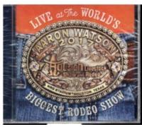 AARON WATSON: LIVE AT THE WORLD'S BIGGEST RODEO SHOW - CD