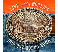 Aaron Watson - Live At The World's Biggest Rodeo Show [New CD]