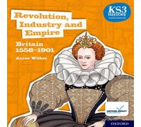 Aaron Wilkes KS3 History 4th Edition: Revolution, Industry & Empire: Britain 1558-1901 Student Book Aaron Wilkes Multicolor