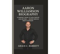 AARON WILLIAMSON: A MARINE’S ROAD TO HOLLYWOOD AND BEYOND - WHERE SERVICE MEETS STARDOM