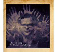Aaron Zig - The Medicine's Kicking In