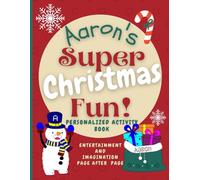 Aaron's Super Christmas Fun: Delightful fun in an enchanted Christmas world through a personalized coloring and activity book for Aaron ages 2 - 8 (Aaron's Boundless World of Personalised Books)