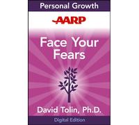 AARP Face Your Fears: A Proven Plan to Beat Anxiety, Panic, Phobias, and Obsessions