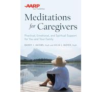 AARP Meditations for Caregivers: Practical, Emotional, and Spiritual Support for You and Your Family