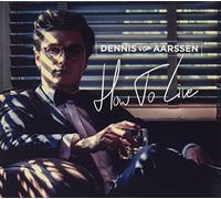 Aarssen, Dennis Van - How to Live