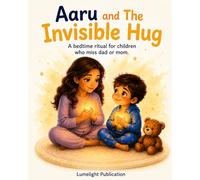 Aaru and The Invisible Hug: A Bedtime Story About Missing Mom or Dad · A Children's Book About Separation Anxiety, Big Feelings, and the Love That Never Leaves (The Brave Bedtime Stories)