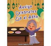 Aasiya Celebrates Eid al Adha: Islamic Books For Kids: Learn More About Eid ul Adha (Books For Muslim Kids)