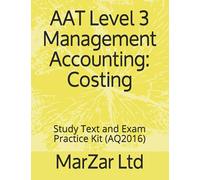 AAT L3 Management Accounting: Costing: Study Text and Exam Practice Kit (AAT Level 3)