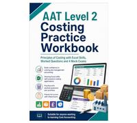 AAT Level 2 Costing Practice Workbook: Principles of Costing with Excel Skills, Worked Questions and Four Mock Exams (Accounting Revison Guides)