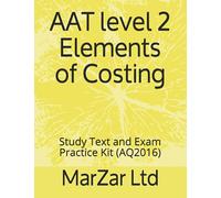 AAT level 2 Elements of Costing: Study Text and Exam Practice Kit (AQ2016)