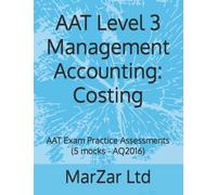 AAT Level 3 Management Accounting: Costing: AAT Exam Practice Assessments (5 mocks - AQ2016)