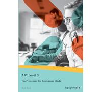 AAT Level 3 - Tax Processes for Businesses FA24 - Study Book