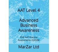 AAT Level 4 Advanced Business Awareness: FIVE AAT Practice Assessments (Q2026) (AAT Level 4 - FIVE AAT Exam Practice Assessments (Q2026 new syllabus))
