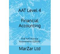 AAT Level 4 Financial Accounting: FIVE AAT Practice Assessments (Q2026) (AAT Level 4 - FIVE AAT Exam Practice Assessments (Q2026 new syllabus))