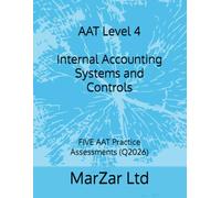 AAT Level 4 Internal Accounting Systems and Controls: FIVE AAT Practice Assessments (Q2026) (AAT Level 4 - FIVE AAT Exam Practice Assessments (Q2026 new syllabus))