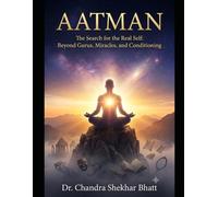 AATMAN: The search for the real self: beyond gurus,miracles, and conditioning's