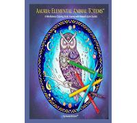 Aauria: Elemental Animal Totems™ - A Mindfulness Coloring Book: A Mindfulness Coloring Book Journey with Nature’s Elemental Guides.